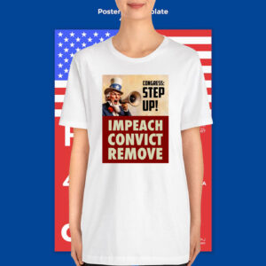 Congress Step Up! Impeach Convict Remove T-Shirt