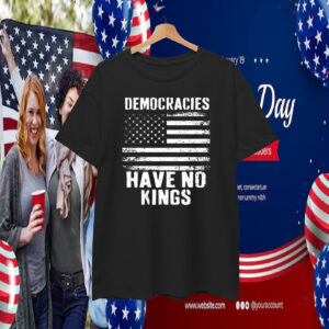 Democracies Have No Kings Ina America T-Shirt