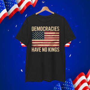 Democracies Have No Kings T-Shirt