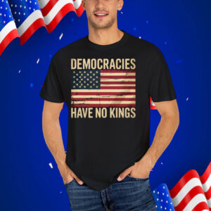 Democracies Have No Kings T-Shirt