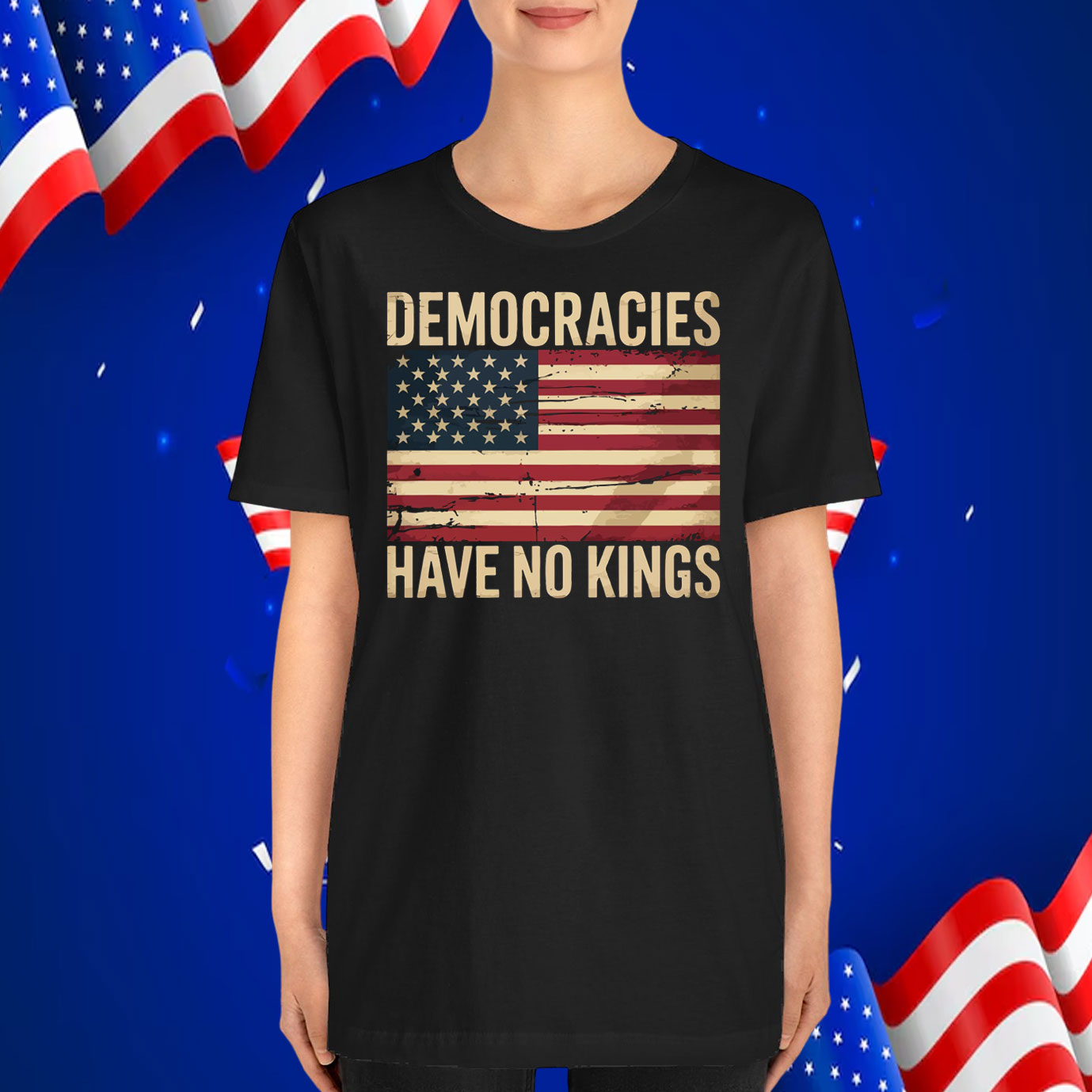 Democracies Have No Kings T-Shirt
