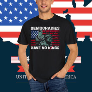 Democracies Have No Kings T-Shirts
