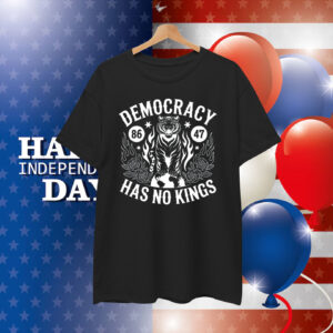 Democracy 86 47 Has No Kings T-Shirt