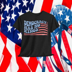 Democracy Has No King Shirt