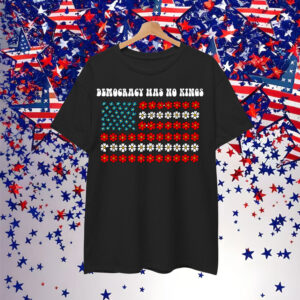 Democracy Has No Kings America Shirt