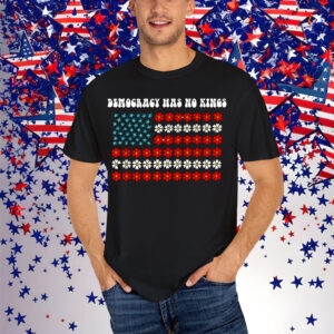 Democracy Has No Kings America Shirt