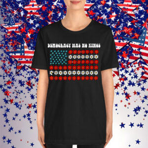 Democracy Has No Kings America Shirt