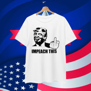Donald Trump - Impeach This T-Shirt