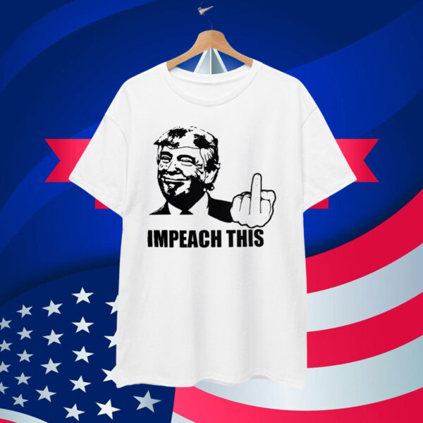 Donald Trump - Impeach This T-Shirt
