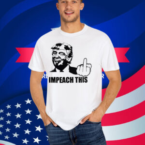 Donald Trump - Impeach This T-Shirt