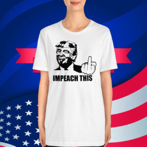 Donald Trump - Impeach This T-Shirt