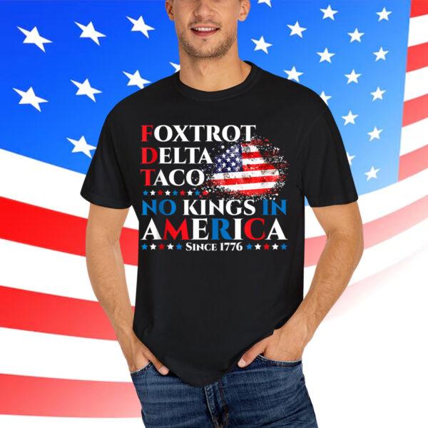 Foxtrot Delta Taco No Kings In America Since 1776 Shirt