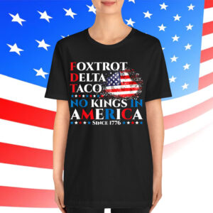Foxtrot Delta Taco No Kings In America Since 1776 Shirt