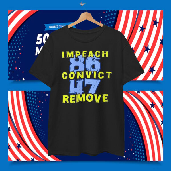 Impeach 86 Convict 47 Remove T-Shirt