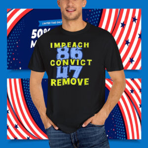 Impeach 86 Convict 47 Remove T-Shirt