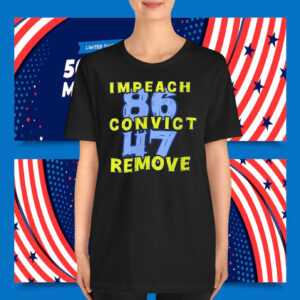 Impeach 86 Convict 47 Remove T-Shirt