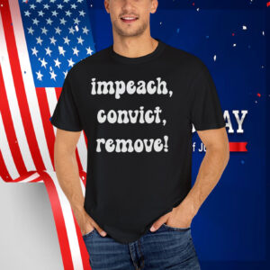 Impeach, Convict, Remove! T-Shirts