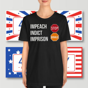 Impeach Indict Imprison Stop Donald T-Shirt