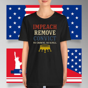 Impeach Remove Convict No Crowns. No Kings. T-Shirt