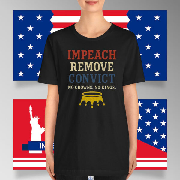 Impeach Remove Convict No Crowns. No Kings. T-Shirt