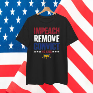 Impeach Remove Convict No King T-Shirt