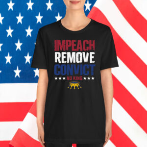 Impeach Remove Convict No King T-Shirt