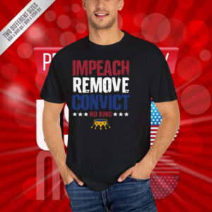 Impeach Remove Convict No Kings Anti Trump T-Shirt