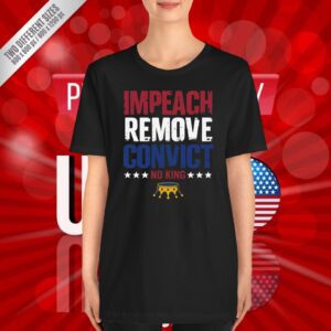 Impeach Remove Convict No Kings Anti Trump T-Shirt