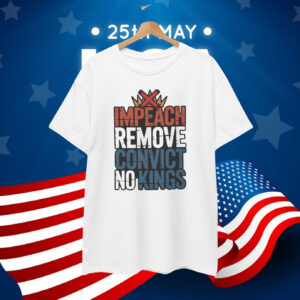 Impeach Remove Convict No Kings T-Shirt