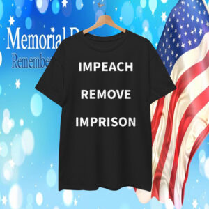 Impeach Remove Imprison T-Shirt