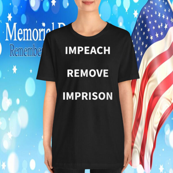 Impeach Remove Imprison T-Shirt