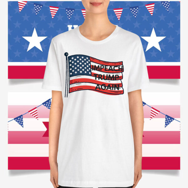 Impeach Trump Again America T-Shirt