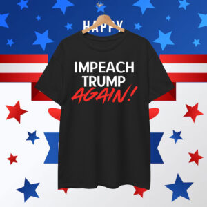 Impeach Trump Again! T-Shirt