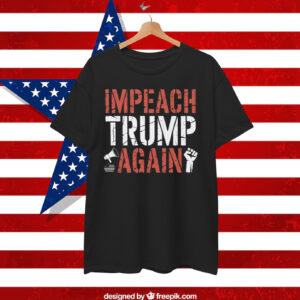 Impeach Trump Again Shirt