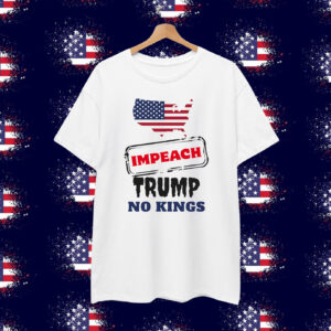 Impeach Trump No Kings T-Shirt