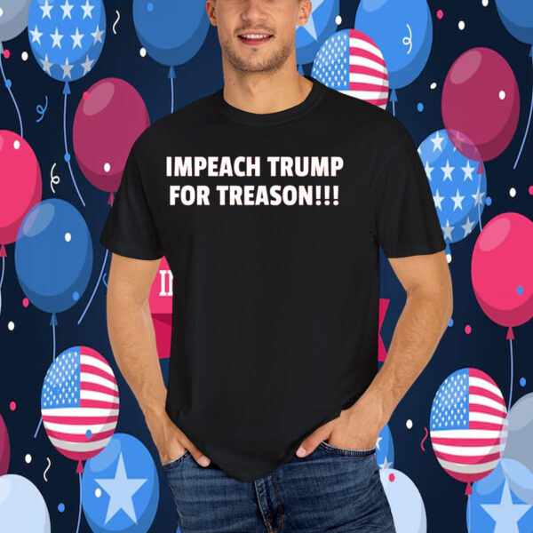 Impeach Trump for Treason!!! T-Shirt