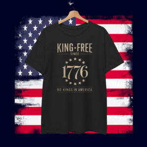 King Free Since 1776 No Kings In America T-Shirt