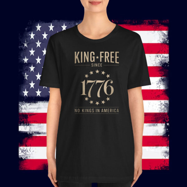 King Free Since 1776 No Kings In America T-Shirt