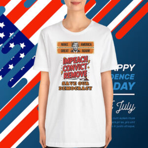 Make Great America Again! Impeach Convict Remove Save Our Democracy T-Shirt