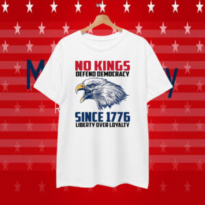 No Kings Depend Democracy Since 1776 Liberty Over Loyalty T-Shirt