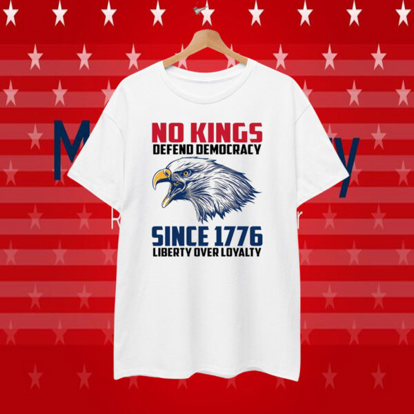 No Kings Depend Democracy Since 1776 Liberty Over Loyalty T-Shirt