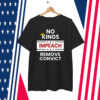 No Kings Impeach Remove Convict T-Shirts