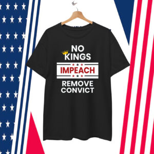 No Kings Impeach Remove Convict T-Shirts