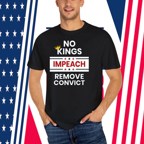 No Kings Impeach Remove Convict T-Shirts