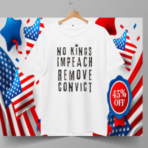 No Kings Impeach Remove Convict Shirt