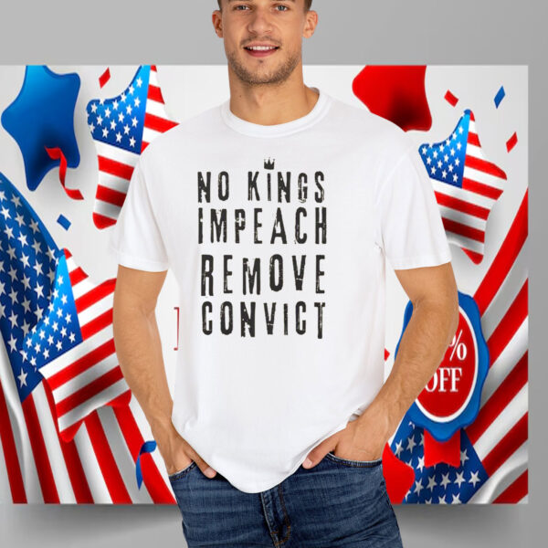 No Kings Impeach Remove Convict Shirt