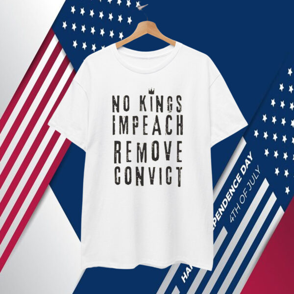 No Kings Impeach Remove Convict Unisex T-Shirt