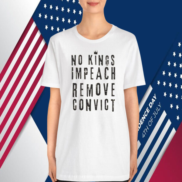 No Kings Impeach Remove Convict Unisex T-Shirt