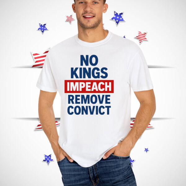 No Kings Impeach Remove Convict Unisex T-Shirts