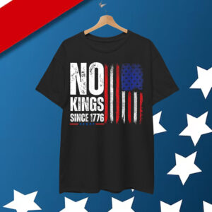 No Kings In America Since 1776 Shirt